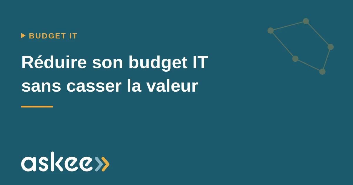 Réduire son budget IT sans casser la valeur — article Askee